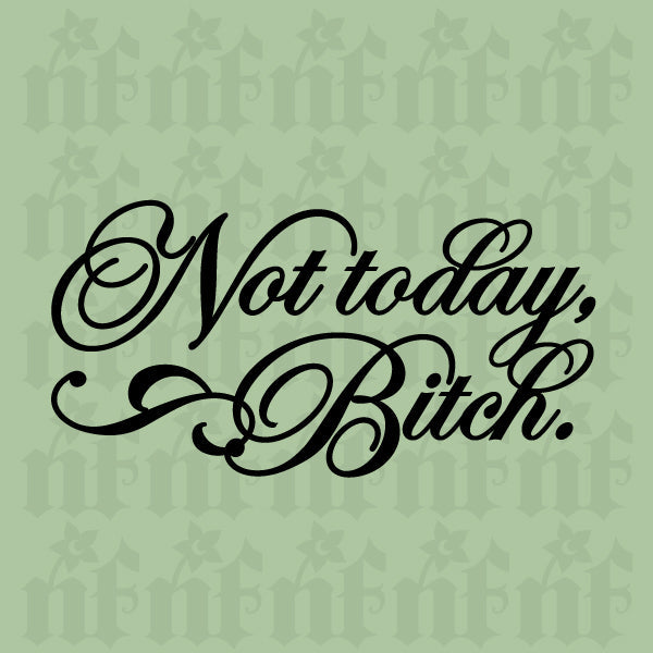 Not Today Bitch