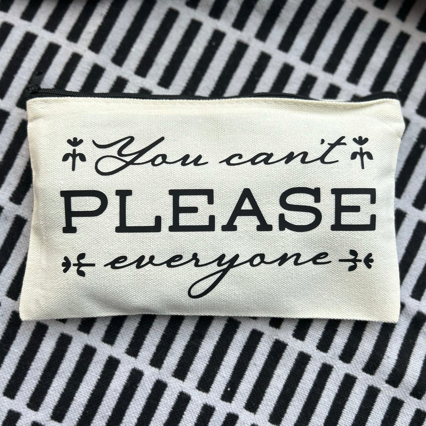 "You Can't Please Everyone" Zippered Pouch