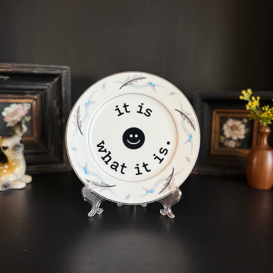 "It Is What It Is" | Cute and Silly Decor | Upcycled Vintage Decorative Plate |  7 in