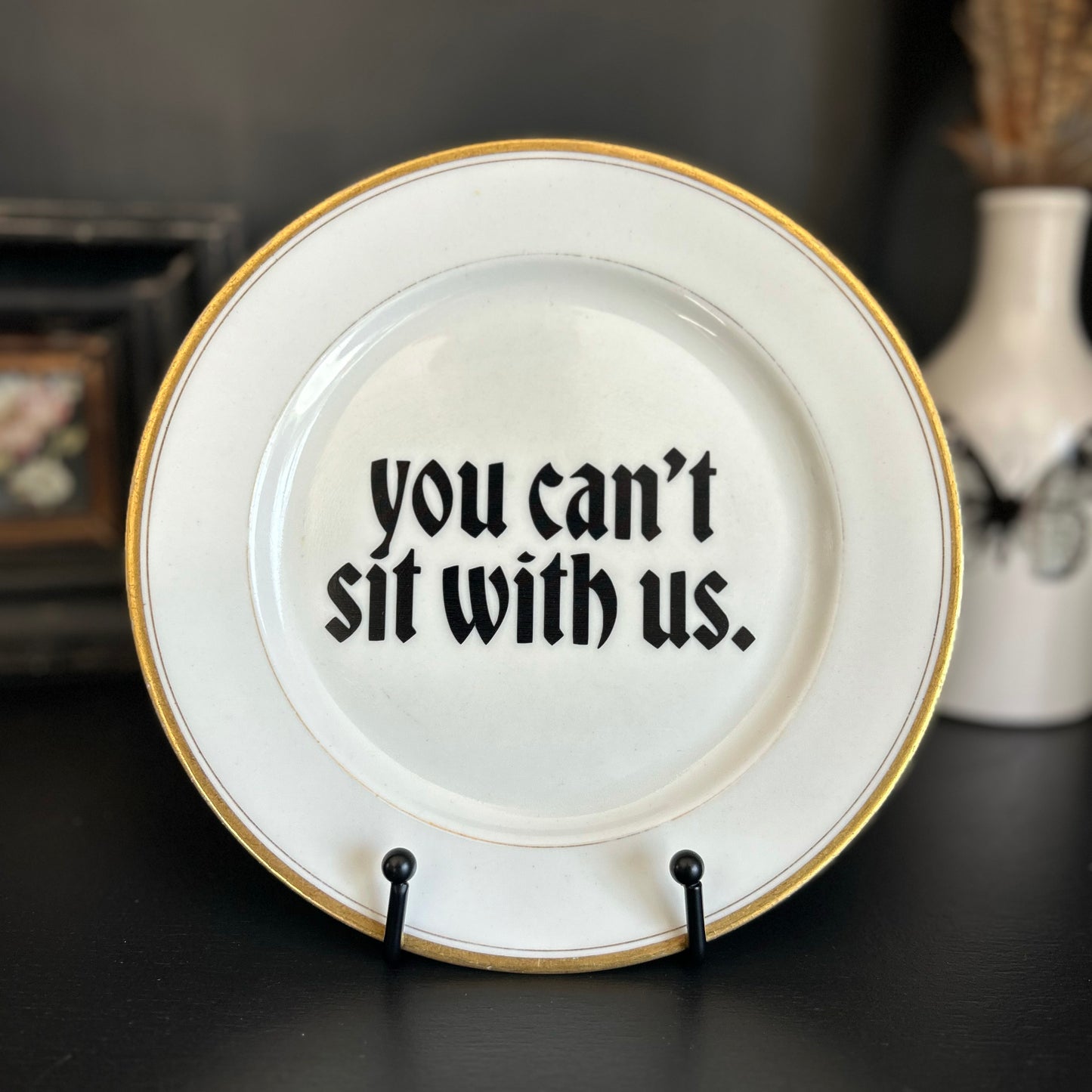 "You Can't Sit With Us" | Vintage Upcycled Plate | 9 in