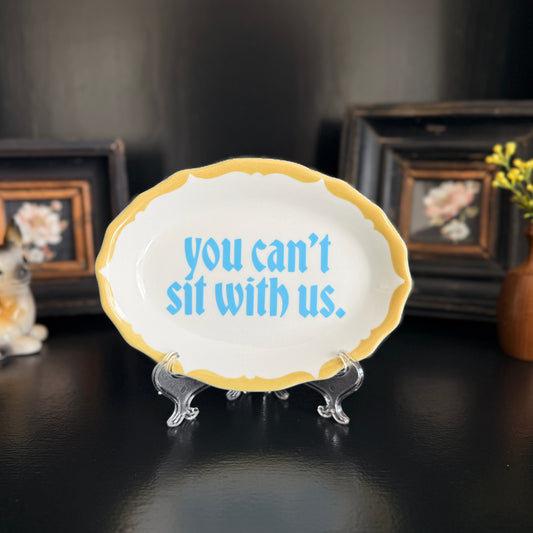 "You Can't Sit With Us" | Decorative Upcycled Vintage Plate | 5 x 7 in