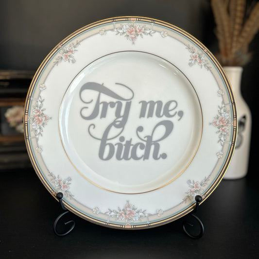 "Try Me, Bitch" | Vintage Upcycled Plate |  10.5 in