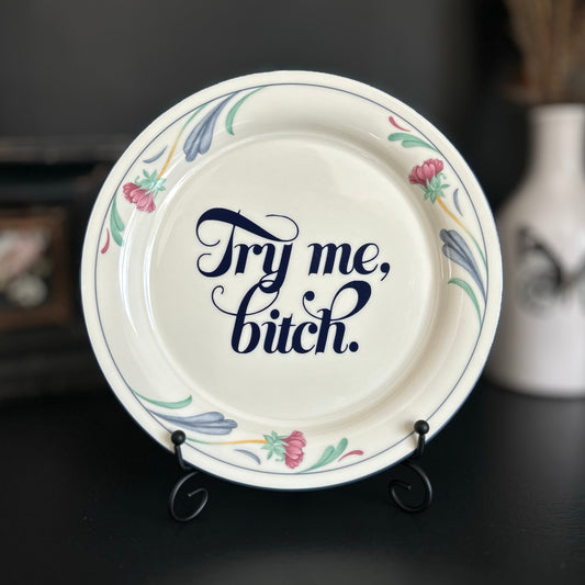 "Try Me, Bitch" | Vintage Upcycled Plate |  8.5 in