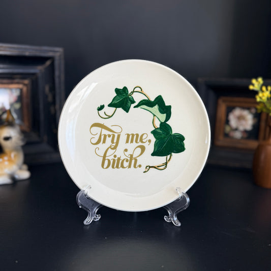 "Try Me, Bitch" | Upcycled Vintage Decorative Plate |  6.5 in