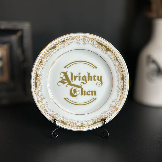 "Alrighty Then" | Vintage Upcycled Saucer |  6 in