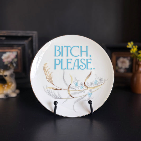 "Bitch Please" | Upcycled Vintage Decorative Plate | 7.5 in