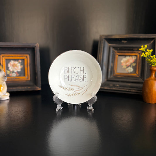 "Bitch Please" | Vintage Decorative Trinket Tray |  5 in